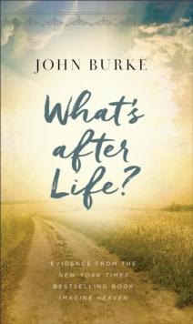 What's after Life? : Evidence from the New York Times Bestselling Book Imagine Heaven