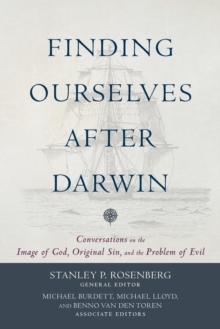 Finding Ourselves after Darwin - Conversations on the Image of God, Original Sin, and the Problem of Evil