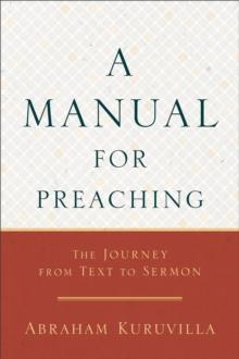 A Manual for Preaching - The Journey from Text to Sermon