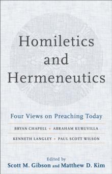 Homiletics and Hermeneutics - Four Views on Preaching Today