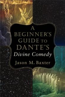 A Beginner`s Guide To Dante`s Divine Comedy