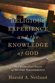 Religious Experience and the Knowledge of God  The Evidential Force of Divine Encounters