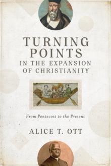 Turning Points in the Expansion of Christianity - From Pentecost to the Present