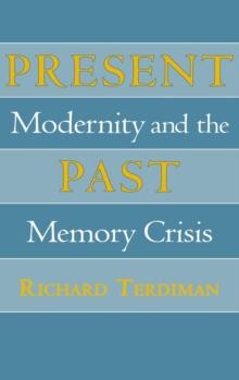 Present Past : Modernity and the Memory Crisis