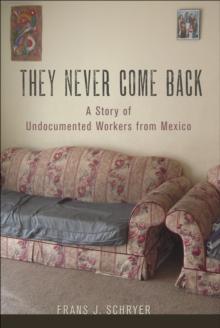 They Never Come Back : A Story of Undocumented Workers from Mexico