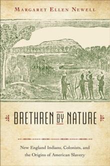 Brethren by Nature : New England Indians, Colonists, and the Origins of American Slavery