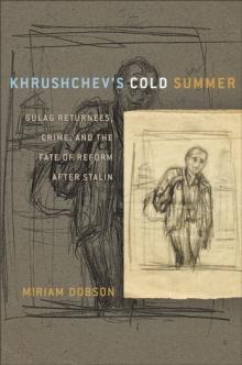 Khrushchev's Cold Summer : Gulag Returnees, Crime, and the Fate of Reform after Stalin