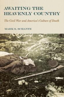 Awaiting the Heavenly Country : The Civil War and America's Culture of Death