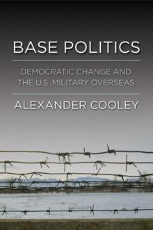 Base Politics : Democratic Change and the U.S. Military Overseas