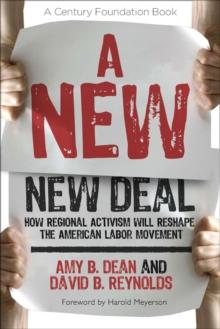 A New New Deal : How Regional Activism Will Reshape the American Labor Movement