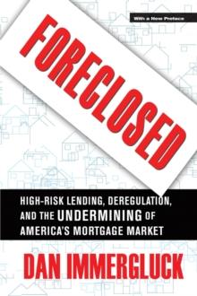 Foreclosed : High-Risk Lending, Deregulation, and the Undermining of America's Mortgage Market