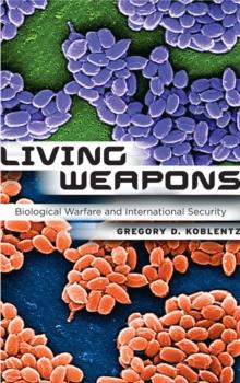 Living Weapons : Biological Warfare and International Security