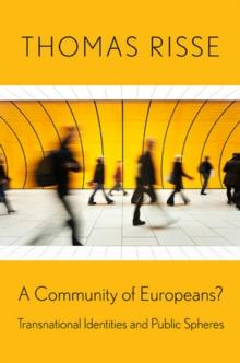 A Community of Europeans? : Transnational Identities and Public Spheres