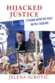 Hijacked Justice : Dealing with the Past in the Balkans