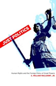 Just Politics : Human Rights and the Foreign Policy of Great Powers