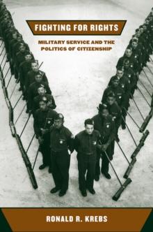 Fighting for Rights : Military Service and the Politics of Citizenship