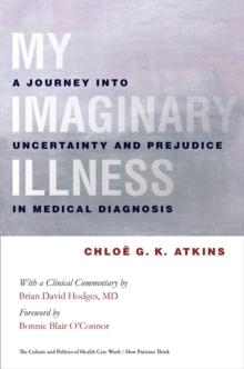 The My Imaginary Illness : A Journey into Uncertainty and Prejudice in Medical Diagnosis