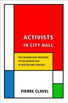 Activists in City Hall : The Progressive Response to the Reagan Era in Boston and Chicago