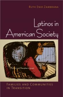 Latinos in American Society : Families and Communities in Transition