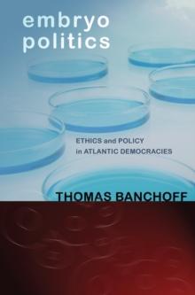 Embryo Politics : Ethics and Policy in Atlantic Democracies