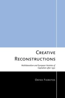 Creative Reconstructions : Multilateralism and European Varieties of Capitalism after 1950