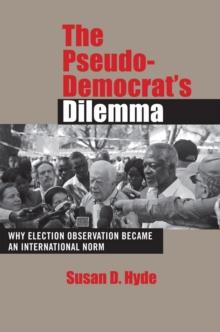 The Pseudo-Democrat's Dilemma : Why Election Observation Became an International Norm