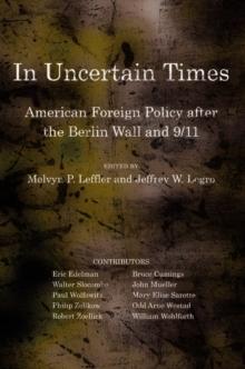 In Uncertain Times : American Foreign Policy after the Berlin Wall and 9/11