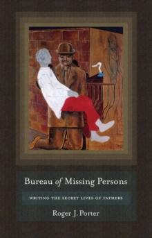 Bureau of Missing Persons : Writing the Secret Lives of Fathers