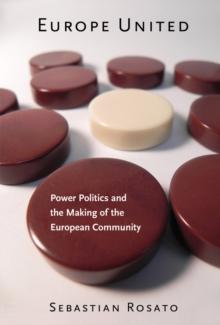 Europe United : Power Politics and the Making of the European Community