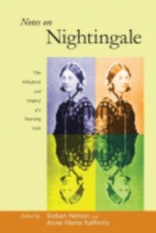 The Notes on Nightingale : The Influence and Legacy of a Nursing Icon