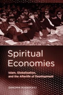 Spiritual Economies : Islam, Globalization, and the Afterlife of Development