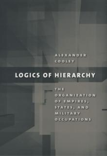 Logics of Hierarchy : The Organization of Empires, States, and Military Occupations