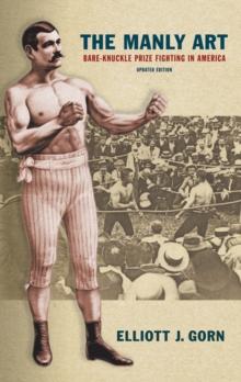 The Manly Art : Bare-Knuckle Prize Fighting in America