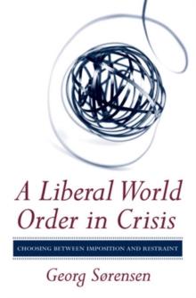 A Liberal World Order in Crisis : Choosing between Imposition and Restraint