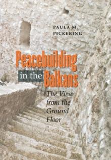 Peacebuilding in the Balkans : The View from the Ground Floor