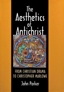 The Aesthetics of Antichrist : From Christian Drama to Christopher Marlowe