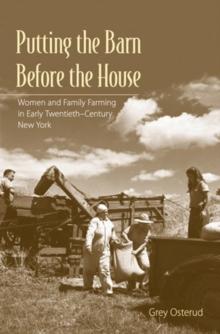 Putting the Barn Before the House : Women and Family Farming in Early Twentieth-Century New York