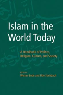 Islam in the World Today : A Handbook of Politics, Religion, Culture, and Society