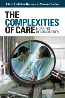 The Complexities of Care : Nursing Reconsidered