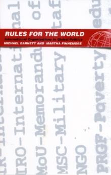 Rules for the World : International Organizations in Global Politics