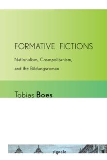 Formative Fictions : Nationalism, Cosmopolitanism, and the Bildungsroman