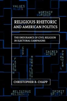 Religious Rhetoric and American Politics : The Endurance of Civil Religion in Electoral Campaigns