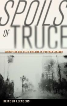 Spoils of Truce : Corruption and State-Building in Postwar Lebanon