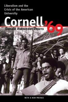 Cornell '69 : Liberalism and the Crisis of the American University