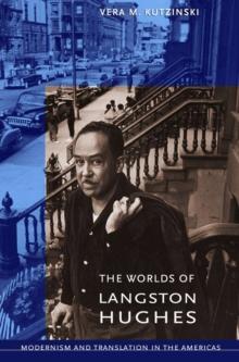 The Worlds of Langston Hughes : Modernism and Translation in the Americas