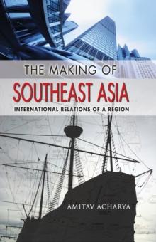 The Making of Southeast Asia : International Relations of a Region