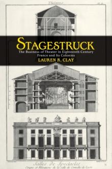 Stagestruck : The Business of Theater in Eighteenth-Century France and Its Colonies