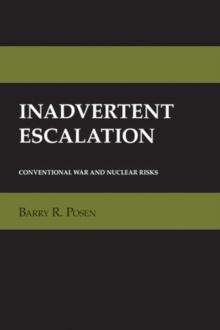 Inadvertent Escalation : Conventional War and Nuclear Risks