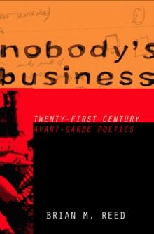 Nobody's Business : Twenty-First Century Avant-Garde Poetics