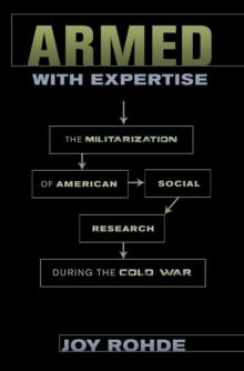 Armed with Expertise : The Militarization of American Social Research during the Cold War